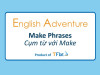 English Adventure - "MAKE" PHRASES