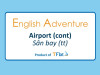 English Adventure - AIRPORT ( Cont)
