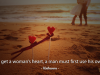 To get a woman’s heart, a man must first use his own.