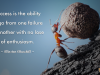 Success is the ability to go from one failure to another with no lose of enthusiasm.