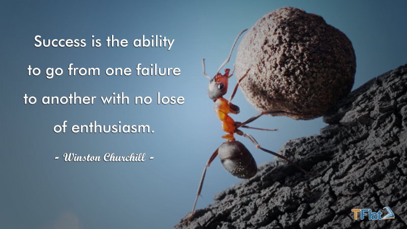 Success is the ability to go from one failure to another with no lose of enthusiasm.